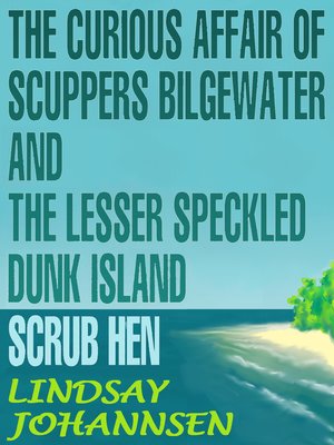 cover image of The Curious Affair of Scuppers Bilgewater and the Lesser Speckled Dunk Island Scrub Hen